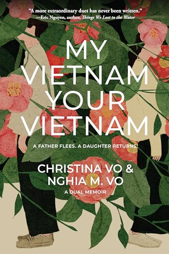 My Vietnam, Your Vietnam : A father flees. A daughter returns. A dual memoir.