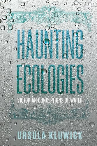 Haunting Ecologies : Victorian Conceptions of Water