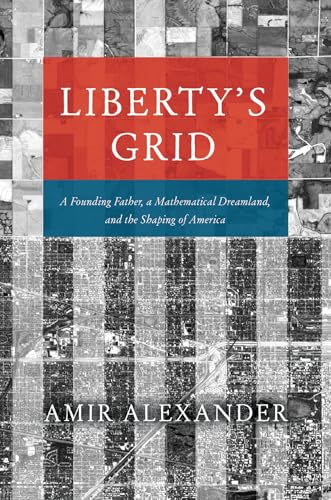 Liberty's Grid : A Founding Father, a Mathematical Dreamland, and the Shaping of America