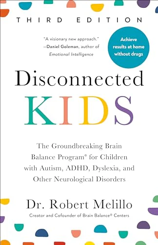 Disconnected Kids - Third Edition : The Groundbreaking Brain Balance Program for Children with Autism, ADHD, Dyslexia, and Other Neurological Disorders
