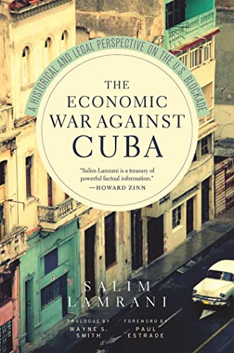 The Economic War Against Cuba : A Historical and Legal Perspective on the U.S. Blockade