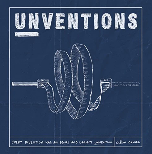 Unventions : Evert Invention has an Equal and Oppostive Unvention
