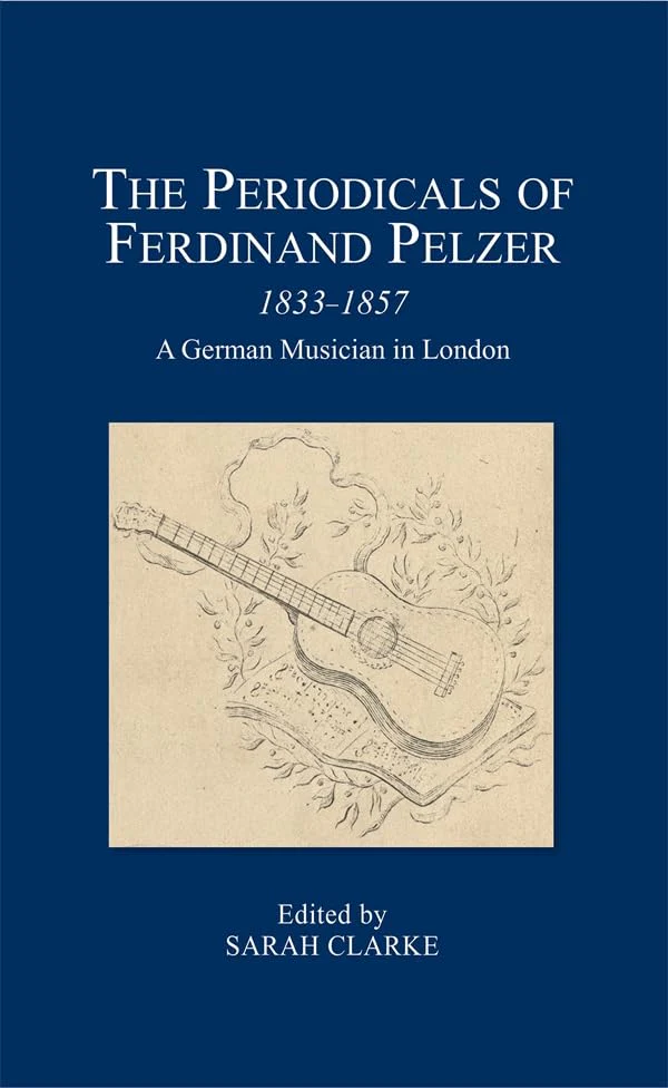 The Periodicals of Ferdinand Pelzer (1833-1857) : A German Musician in London