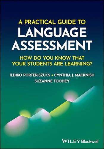 A Practical Guide to Language Assessment : How Do You Know That Your Students Are Learning?