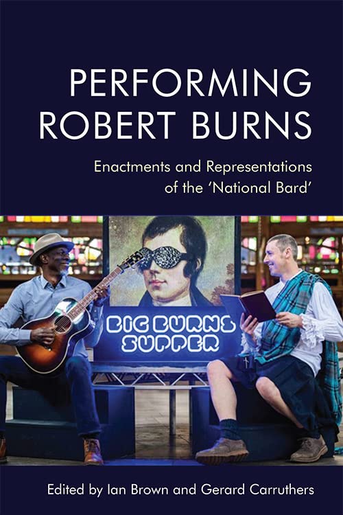 Performing Robert Burns : Enactments and Representations of the ‘National Bard’