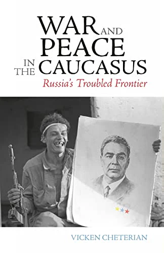 War and Peace in the Caucasus : Russia's Troubled Frontier