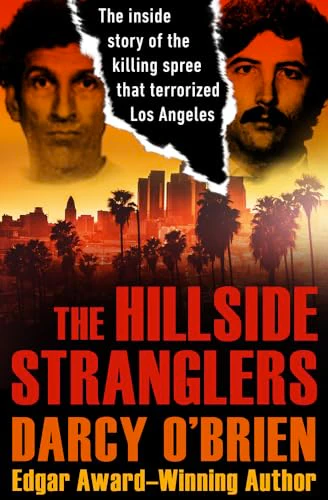 The Hillside Stranglers : The Inside Story of the Killing Spree That Terrorized Los Angeles