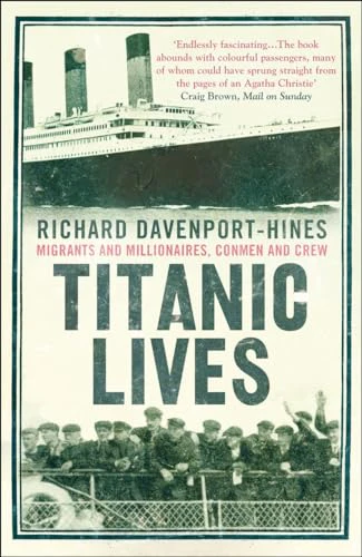 Titanic Lives : Migrants and Millionaires, Conmen and Crew