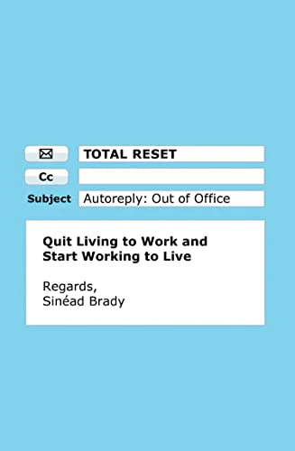 Total Reset : Quit Living to Work and Start Working to Live
