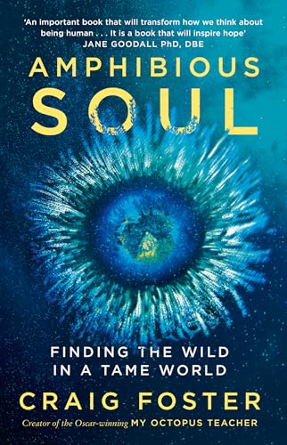 Amphibious Soul : Finding the Wild in a Tame World