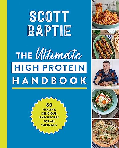 The Ultimate High Protein Handbook : 80 Healthy, Delicious, Easy Recipes for All the Family