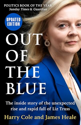 Out of the Blue : The Inside Story of the Unexpected Rise and Rapid Fall of Liz Truss