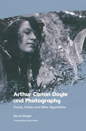 Arthur Conan Doyle and Photography : Traces, Fairies and Other Apparitions