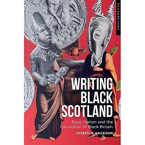 Writing Black Scotland : Race, Nation and the Devolution of Black Britain
