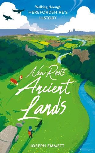 New Roots, Ancient Lands : Walking Through Herefordshire's History
