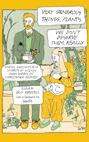 Very Generous Things, Plants - We Don’t Deserve Them, Really : Stories, Anecdotes and Nuggets of Wisdom from Herbalist Christopher Hedley