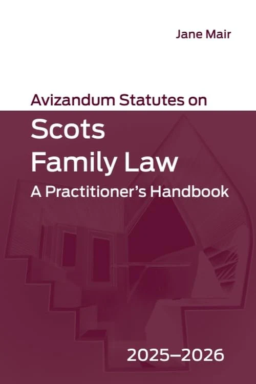 Avizandum Statutes on Scots Family Law : A Practitioner’s Handbook, 2025-2026