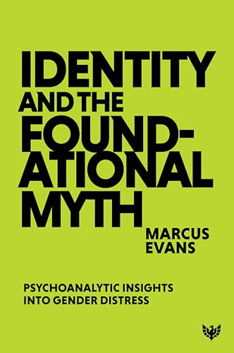 Identity and the Foundational Myth : Psychoanalytic Insights into Gender Distress