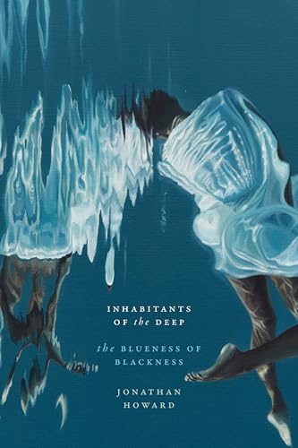 Inhabitants of the Deep : The Blueness of Blackness