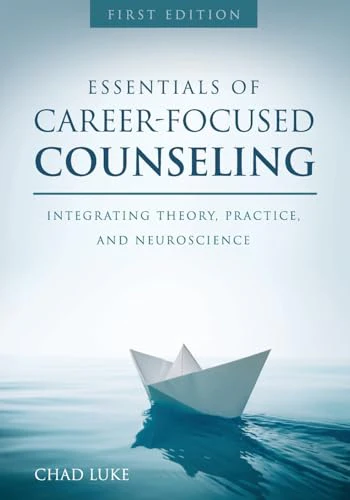 Essentials of Career Focused Counseling : Integrating Theory, Practice, and Neuroscience