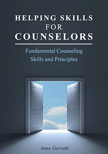 Helping Skills for Counselors : Fundamental Counseling Skills and Principles
