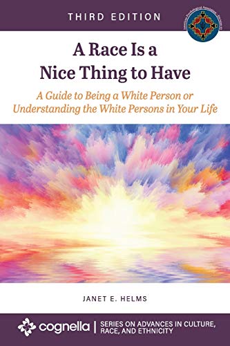 A Race Is a Nice Thing to Have : A Guide to Being a White Person or Understanding the White Persons in Your Life