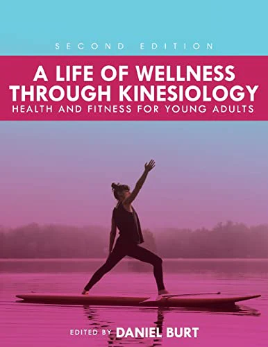 A Life of Wellness Through Kinesiology : Health and Fitness for Young Adults