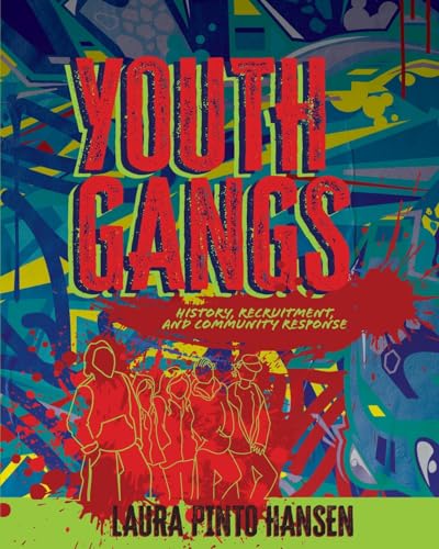 Youth Gangs : History, Recruitment, and Community Response