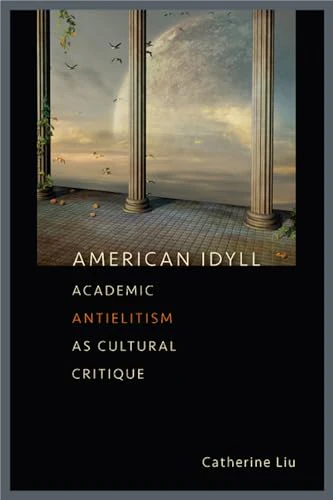American Idyll : Academic Antielitism as Cultural Critique
