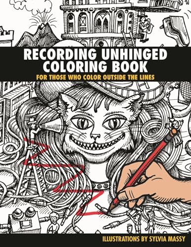 Recording Unhinged Coloring Book : For Those Who Color Outside the Lines