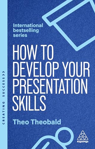 How to Develop Your Presentation Skills : Inspire and Inform with Clarity and Confidence
