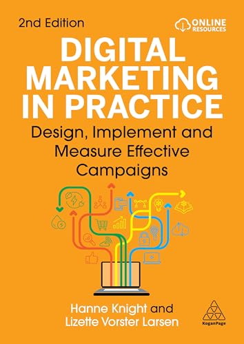 Digital Marketing in Practice : Design, Implement and Measure Effective Campaigns