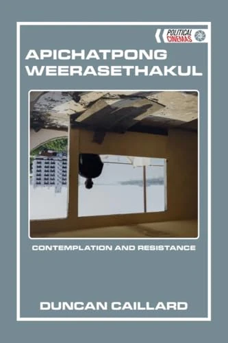 Apichatpong Weerasethakul : Contemplation and Resistance
