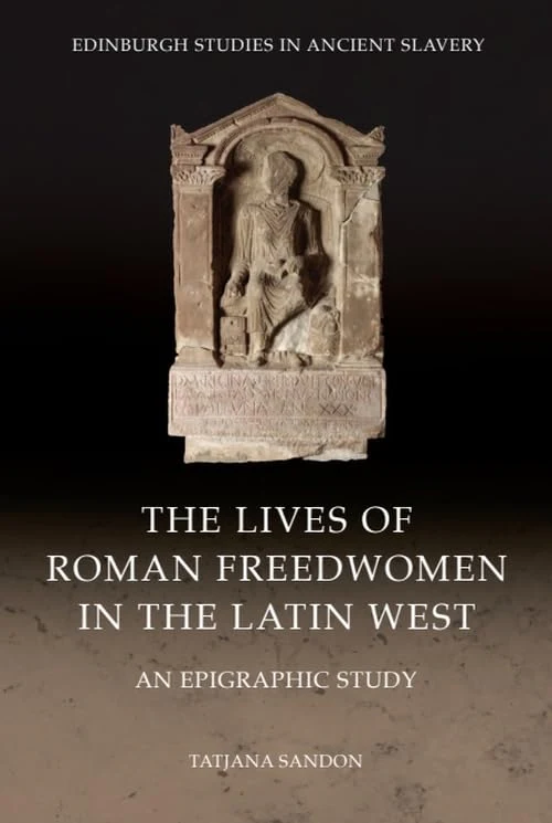The Lives of Roman Freedwomen in the Latin West : An Epigraphic Study