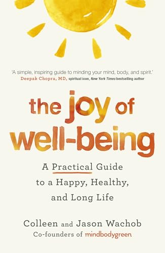 The Joy of Well-Being : A Practical Guide to a Happy, Healthy, and Long Life