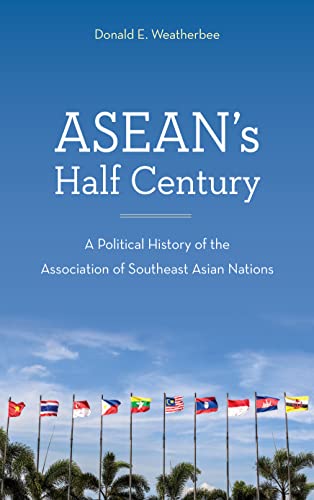 ASEAN's Half Century : A Political History of the Association of Southeast Asian Nations