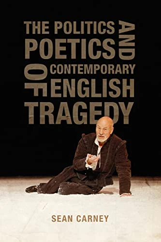The Politics and Poetics of Contemporary English Tragedy