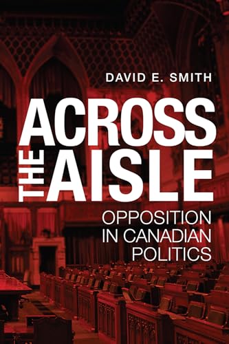 Across the Aisle : Opposition in Canadian Politics