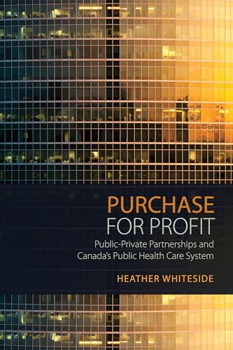 Purchase for Profit : Public-Private Partnerships and Canada's Public Health Care System