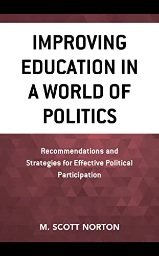 Improving Education in a World of Politics : Recommendations and Strategies for Effective Political Participation