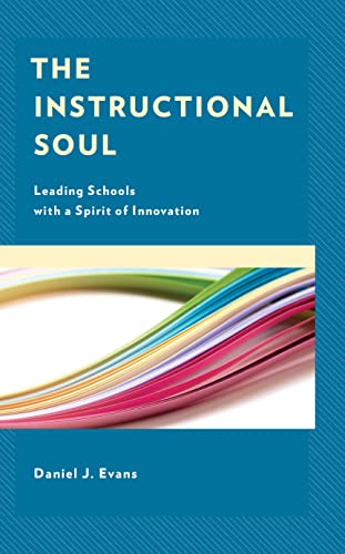 The Instructional Soul : Leading Schools with a Spirit of Innovation