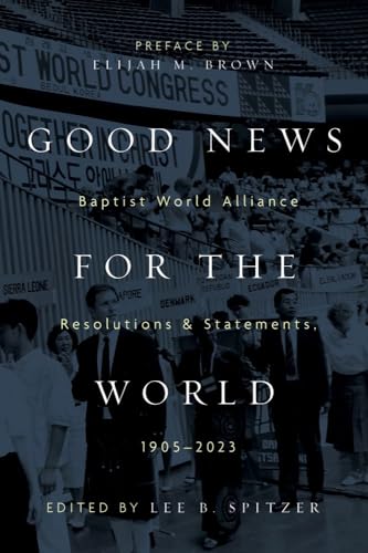 Good News for the World : Baptist World Alliance Resolutions and Statements, 1905-2023