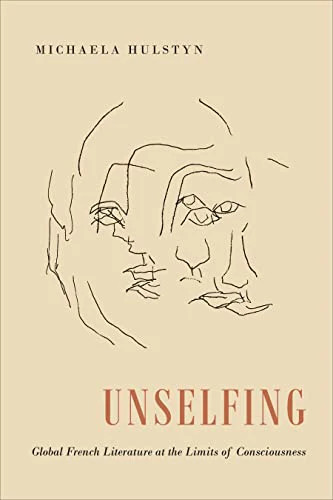 Unselfing : Global French Literature at the Limits of Consciousness