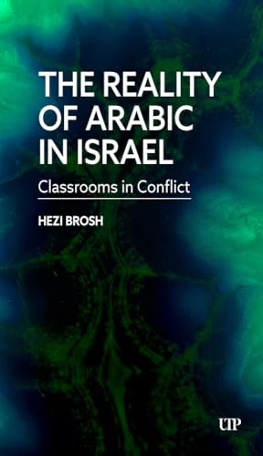 The Reality of Arabic in Israel : Classrooms in Conflict