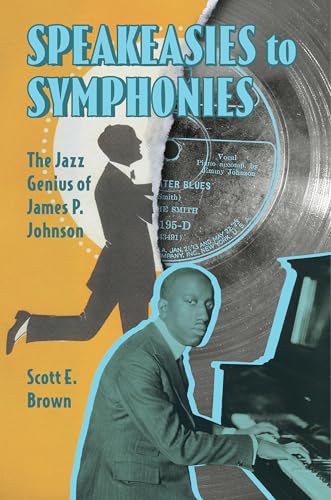 Speakeasies to Symphonies : The Jazz Genius of James P. Johnson