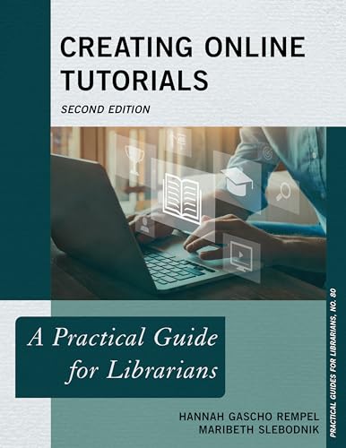 Creating Online Tutorials : A Practical Guide for Librarians