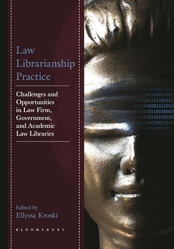 Law Librarianship Practice : Challenges and Opportunities in Law Firm, Government, and Academic Law Libraries