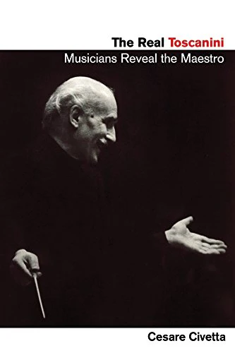 The Real Toscanini : Musicians Reveal the Maestro
