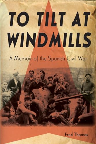 To Tilt at Windmills : A Memoir of the Spanish Civil War