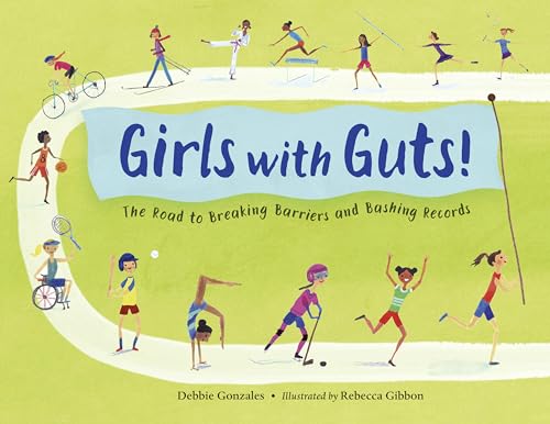 Girls with Guts! : The Road to Breaking Barriers and Bashing Records